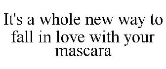IT'S A WHOLE NEW WAY TO FALL IN LOVE WITH YOUR MASCARA