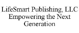 LIFESMART PUBLISHING, LLC EMPOWERING THE NEXT GENERATION