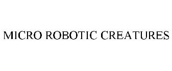 MICRO ROBOTIC CREATURES