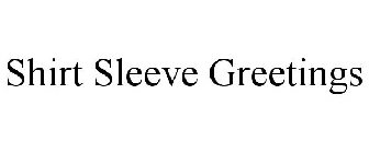 SHIRT SLEEVE GREETINGS
