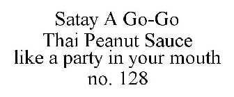 SATAY A GO-GO THAI PEANUT SAUCE LIKE A PARTY IN YOUR MOUTH NO. 128