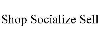 SHOP SOCIALIZE SELL