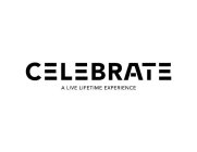 CELEBRATE A LIVE LIFETIME EXPERIENCE