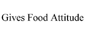 GIVES FOOD ATTITUDE