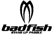 BADFISH STAND UP PADDLE