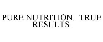 PURE NUTRITION. TRUE RESULTS.