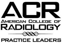 ACR AMERICAN COLLEGE OF RADIOLOGY PRACTICE LEADERS