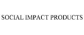 SOCIAL IMPACT PRODUCTS