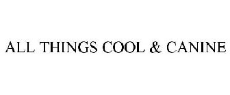ALL THINGS COOL & CANINE
