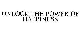 UNLOCK THE POWER OF HAPPINESS