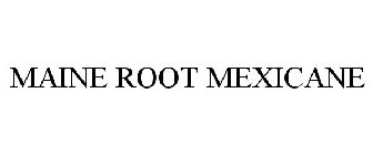 MAINE ROOT MEXICANE