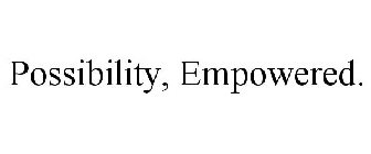 POSSIBILITY, EMPOWERED.
