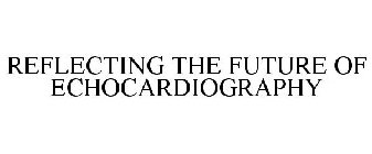REFLECTING THE FUTURE OF ECHOCARDIOGRAPHY