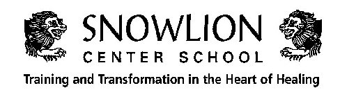 SNOWLION CENTER SCHOOL TRAINING AND TRANSFORMATION IN THE HEART OF HEALING