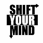 SHIFT YOUR MIND