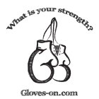 WHAT IS YOUR STRENGTH? GLOVES-ON.COM