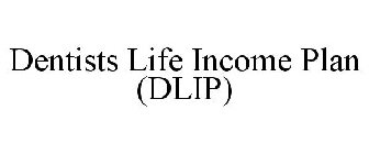 DENTISTS LIFE INCOME PLAN (DLIP)