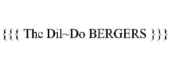 {{{ THE DIL~DO BERGERS }}}