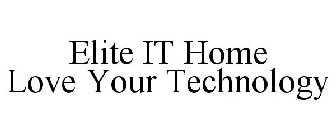 ELITE IT HOME LOVE YOUR TECHNOLOGY