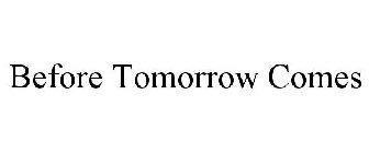 BEFORE TOMORROW COMES