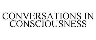 CONVERSATIONS IN CONSCIOUSNESS