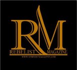 RM REBELIST MAGAZINE WWW.REBELISTMAGAZINE.COM