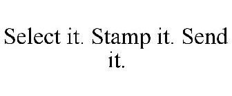 SELECT IT. STAMP IT. SEND IT.