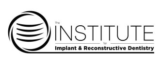 THE INSTITUTE FOR IMPLANT & RECONSTRUCTIVE DENTISTRY