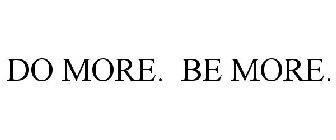 DO MORE. BE MORE.
