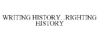 WRITING HISTORY...RIGHTING HISTORY