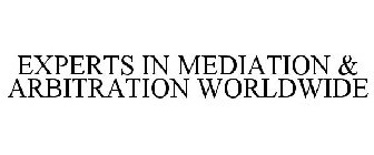 EXPERTS IN MEDIATION & ARBITRATION WORLDWIDE