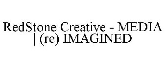 REDSTONE CREATIVE - MEDIA | (RE) IMAGINED