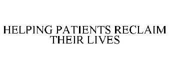 HELPING PATIENTS RECLAIM THEIR LIVES