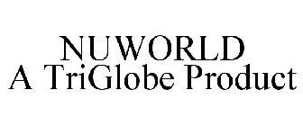 NUWORLD A TRIGLOBE PRODUCT