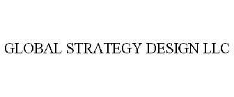 GLOBAL STRATEGY DESIGN LLC