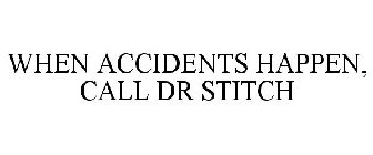 WHEN ACCIDENTS HAPPEN, CALL DR. STITCH