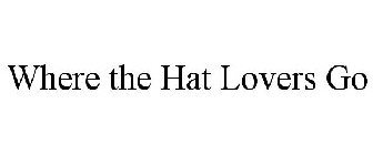 WHERE THE HAT LOVERS GO