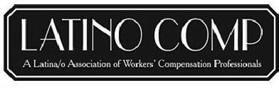 LATINO COMP A LATINA/O ASSOCIATION OF WORKERS' COMPENSATION PROFESSIONALS