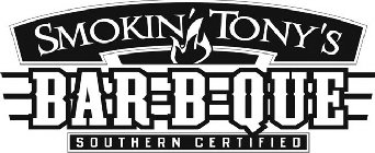 SMOKIN' TONY'S BAR-B-QUE SOUTHERN CERTIFIED