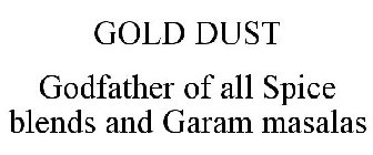 GOLD DUST GODFATHER OF ALL SPICE BLENDS AND GARAM MASALAS