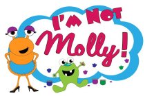 I'M NOT MOLLY!