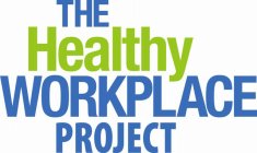 THE HEALTHY WORKPLACE PROJECT