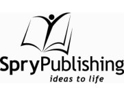SPRY PUBLISHING IDEAS TO LIFE