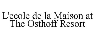 L'ECOLE DE LA MAISON AT THE OSTHOFF RESORT