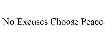 NO EXCUSES CHOOSE PEACE