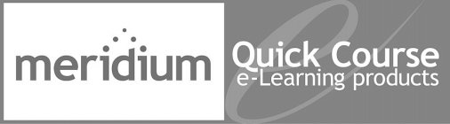 MERIDIUM QUICK COURSE E-LEARNING PRODUCTS E