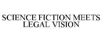 SCIENCE FICTION MEETS LEGAL VISION