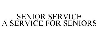 SENIOR SERVICE A SERVICE FOR SENIORS