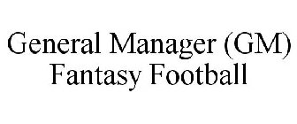 GENERAL MANAGER (GM) FANTASY FOOTBALL