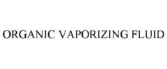 ORGANIC VAPORIZING FLUID